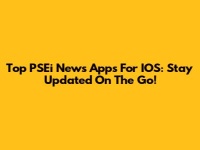 Top PSEi News Apps For IOS: Stay Updated On The Go!